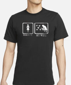 Your Wife My Wife T-Shirts