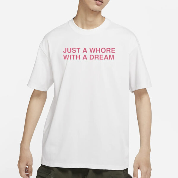 AAA Just A Whore With A Dream T-Shirt