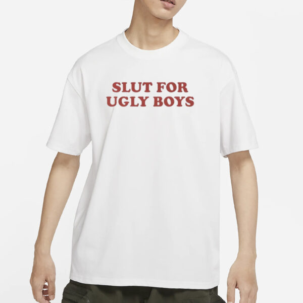 AAA Slut For Ugly Boys T-Shirts