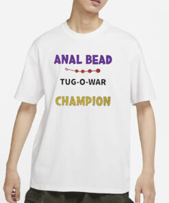 Anal Bead Tug-O-War Champion T-Shirts