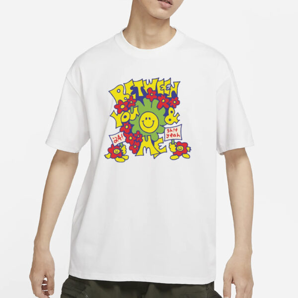 Between You And Me Smiley '24 Shit Yeah T-Shirts