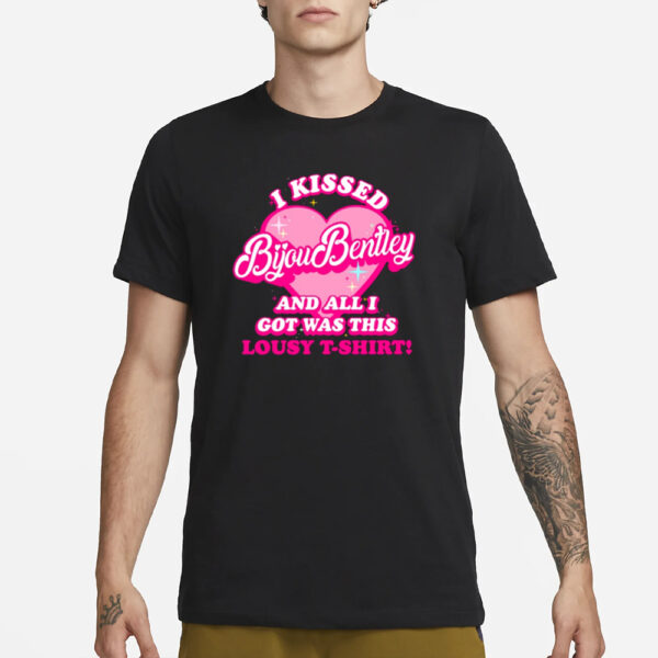 Bijou Bentley Is Back I Kissed Bijou Bentley And All I Got Was This Lousy T-Shirt Shirt1