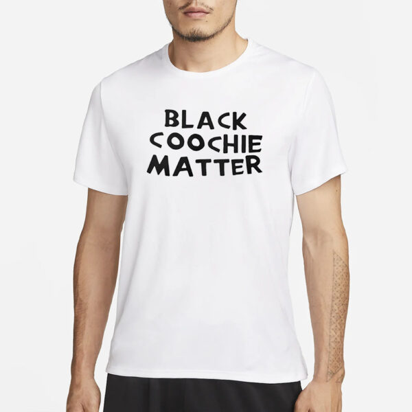 Black Coochie Matter T-Shirt1