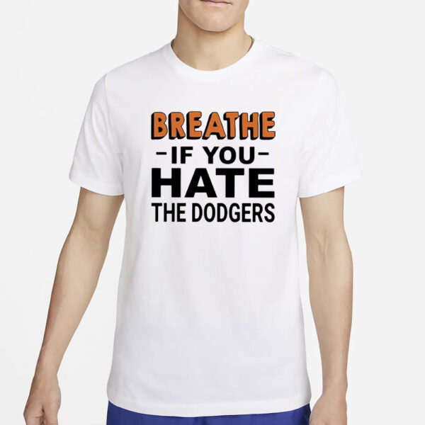 Breathe If You Hate The Dodgers T-Shirt54