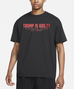 Brenden Dilley Trump Is Guilty Of Obstructing Socialism And Tyranny T-Shirt1