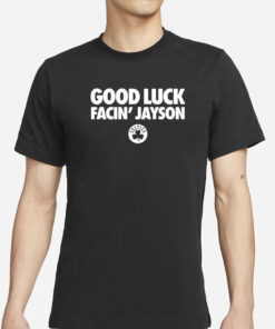Bri Marie D Good Luck Facin' Jayson T-Shirt