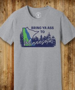 Bring Ya Ass To Minnesota T-Shirts