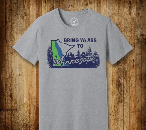 Bring Ya Ass To Minnesota T-Shirts