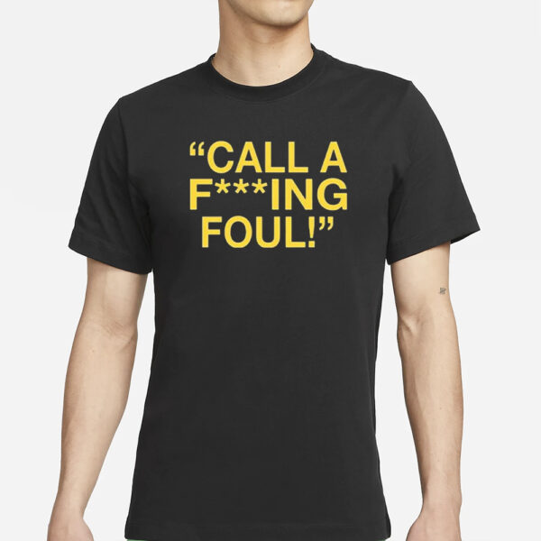 Call A Fucking Foul T-Shirts