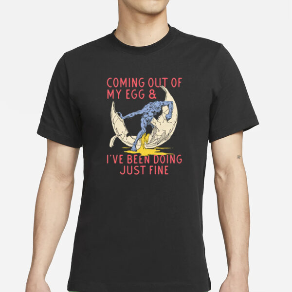 Coming Out Of My Egg And I've Been Doing Justin Fine T-Shirts