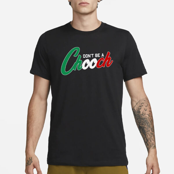 Conservativ3ant Don't Be A Chooch T-Shirt1