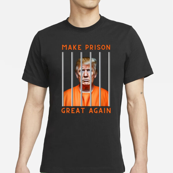 Donald Trump Make Prison Great Again T-Shirt