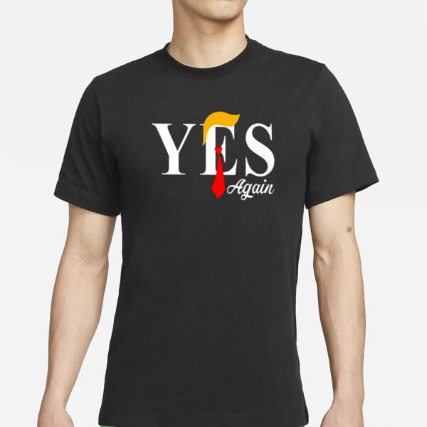 Donald Trump Yes Again T-Shirt