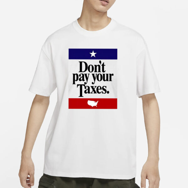 Don’t Pay Your Taxes T-Shirts