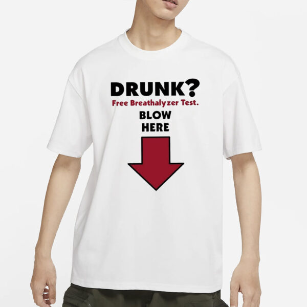 Drunk Free Breathalyzer Test Blow Here T-Shirt