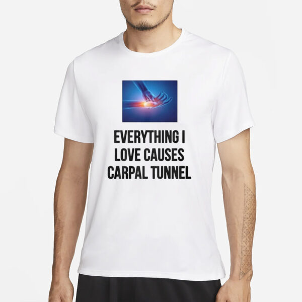 Everything I Love Causes Carpal Tunnel T-Shirt3