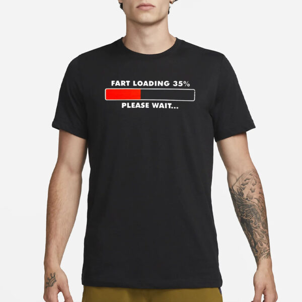 Fart Loading 35 Percent Please Wait T-Shirt1