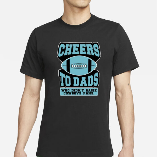 Fitdad Cheers To Dads Who Didn't Raise Cowboys Fans T-Shirt