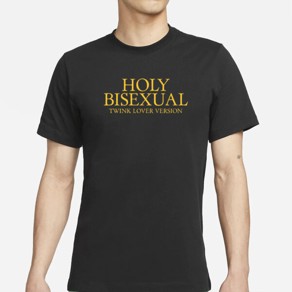 Gotfunny Holy Bisexual Twink Lover Version New T-Shirts