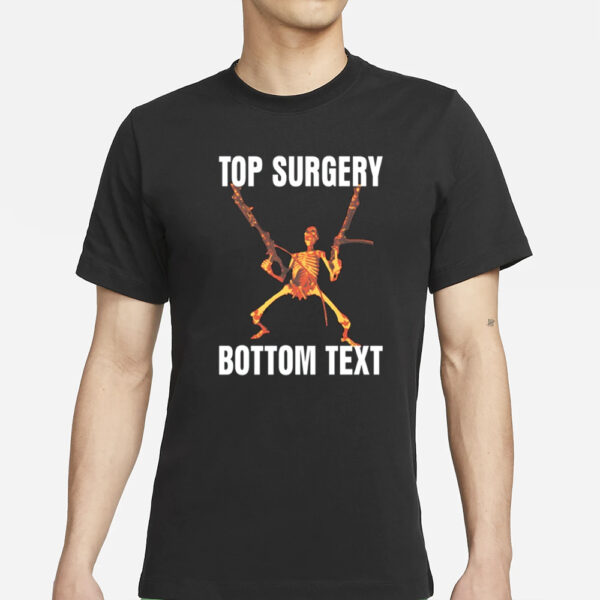 Gotfunny Top Surgery Bottom Text T-Shirt