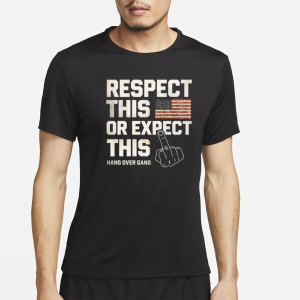 Hangovergang Respect This Or Expect This T-Shirt5