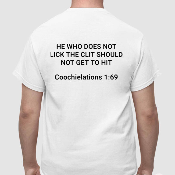 He Who Does Not Lick The Clit Should Not Get To Hit T-Shirt