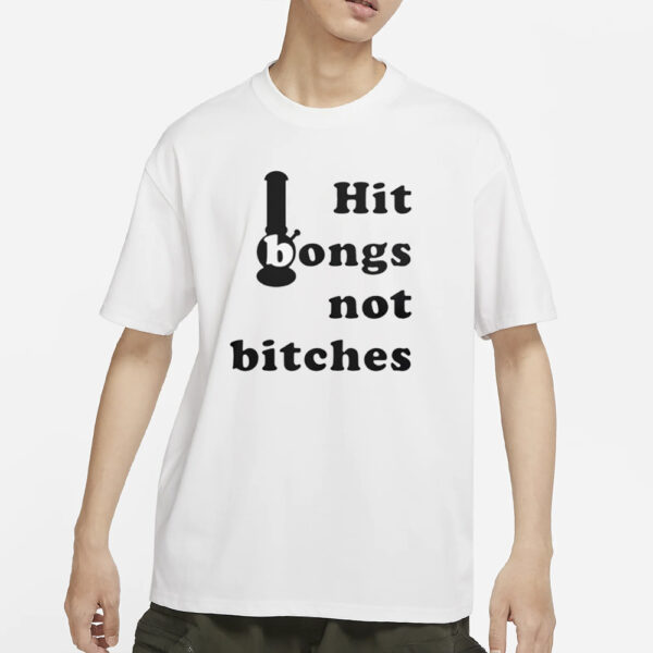 Hit Bongs Not Bitches T-Shirt