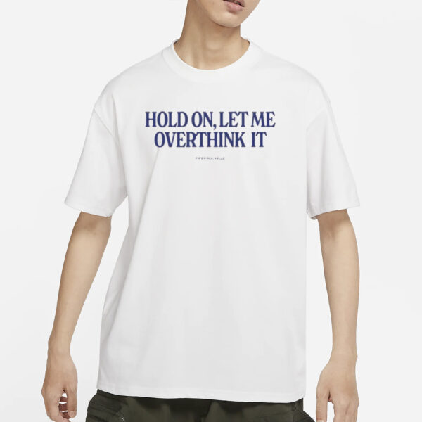 Hold On Let Me Overthink It Piper Rockelle T-Shirts