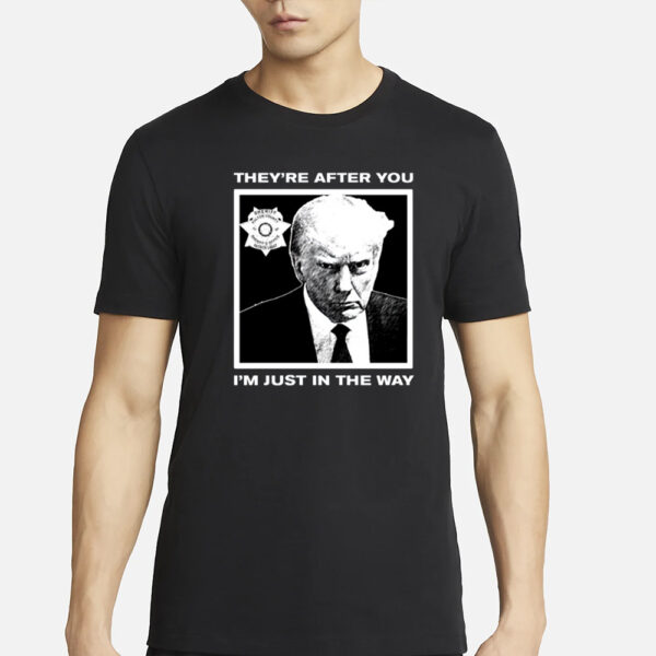 Howie Carr Wearing Trump Mugshot They're After You I'm Just In The Way T-Shirt