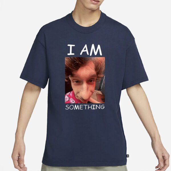 I Am Something T-Shirt3