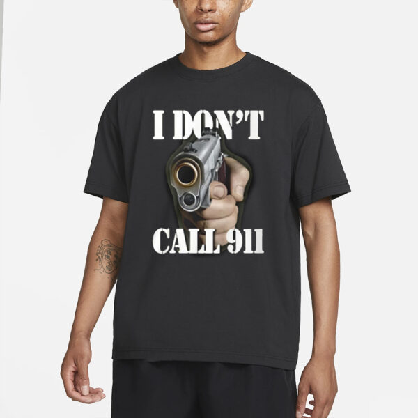 I Don’t Call 911 Shirt Hoodie3