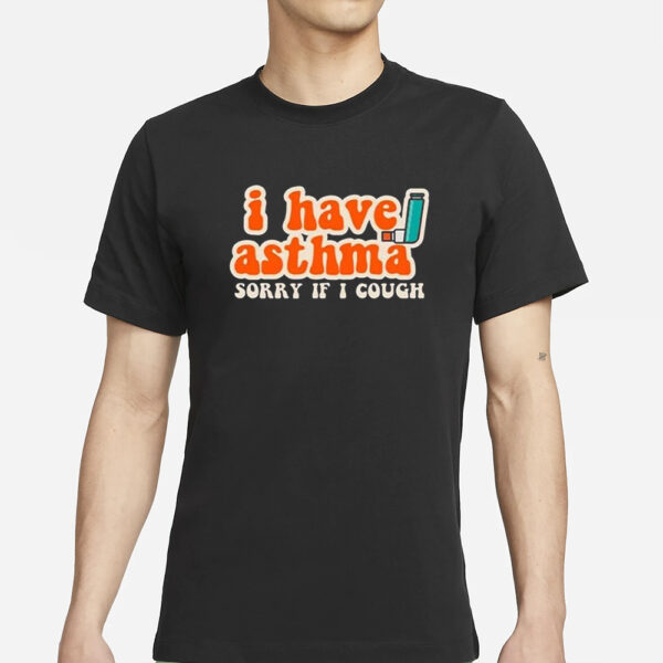 I Have Asthma Sorry If I Cough T-Shirt