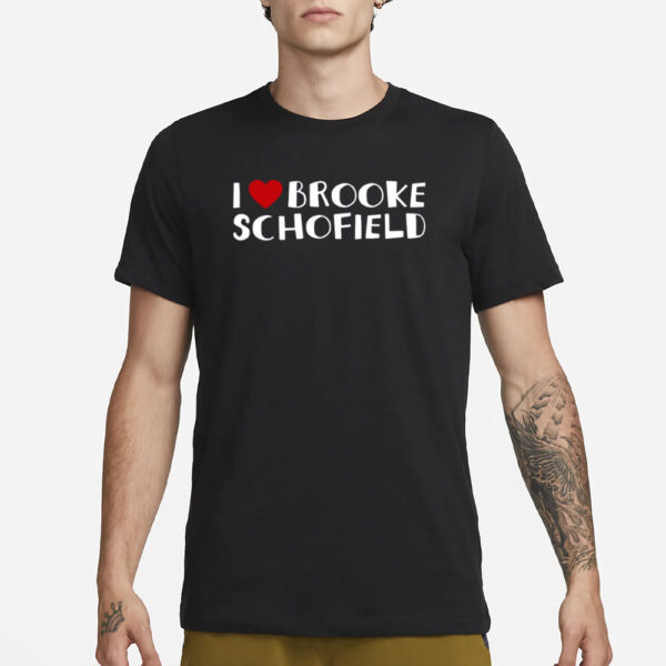 I Love Brooke Schofield T-Shirt1