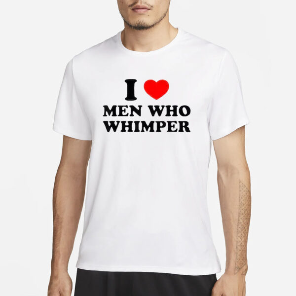 I Love Men Who Whimper Pro Shirt3