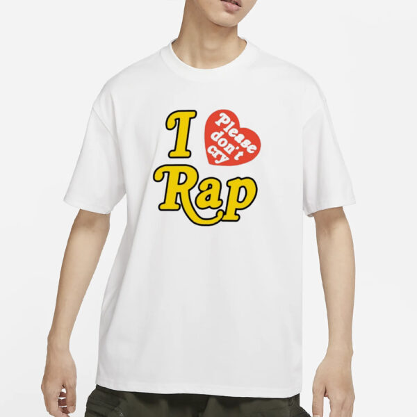 I Love Please Don’t Cry Rap T-Shirts