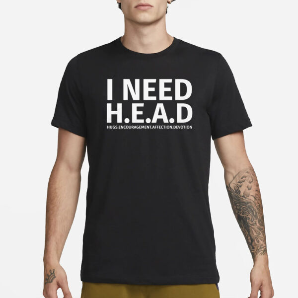 I Need HEAD Hugs Encouragement Affection Devotion T-Shirt1