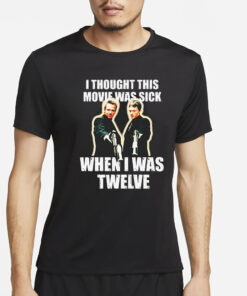 I Thought This Movie Was Sick When I Was Twelve T-Shirt2