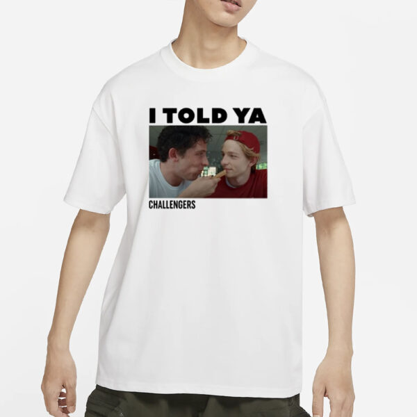 I Told Ya Challengers T-Shirtứ