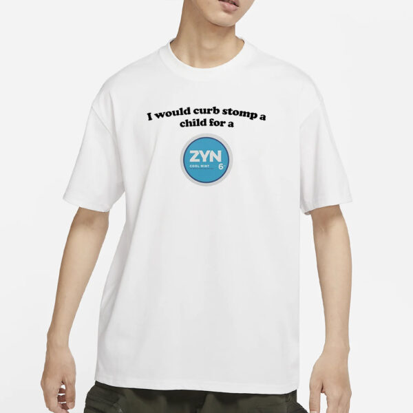 I Would Curb Stomp A Child For A Zyn Cool Mint T-Shirts