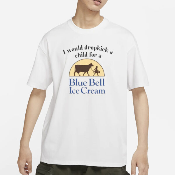 I Would Dropkick A Child For Blue Bell Ice Cream T-Shirt