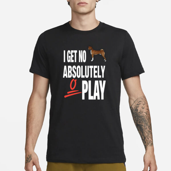 Ifailforlikes I Get No Absolutely Play T-Shirt1