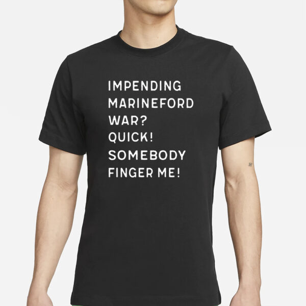 Impending Marineford War Quick Somebody Finger Me T-Shirt1