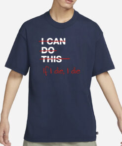 Ironpanda I Can Do This If I Die I Die T-Shirt3