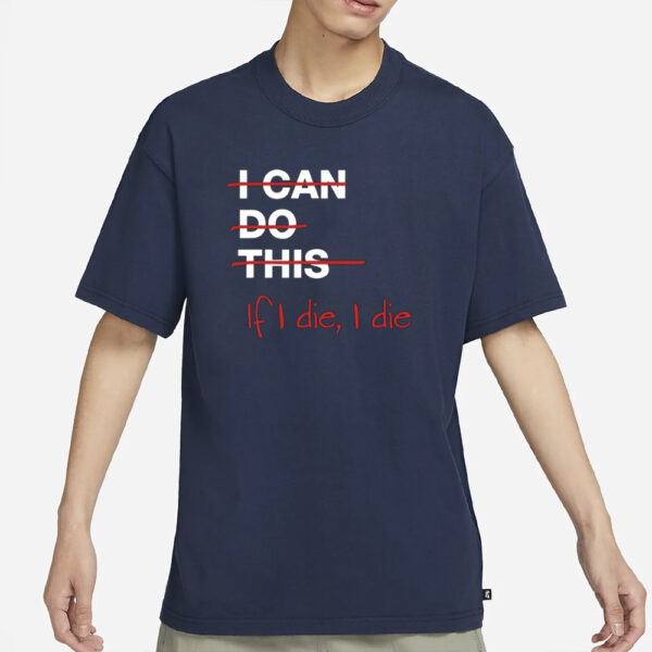 Ironpanda I Can Do This If I Die I Die T-Shirt3