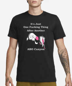 It’s Just One Fucking Thing After Another ABO Canyon T-Shirt4