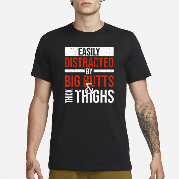 Jasper Dekimmel Easily Distracted By Big Butts Thick Thighs T-Shirt3