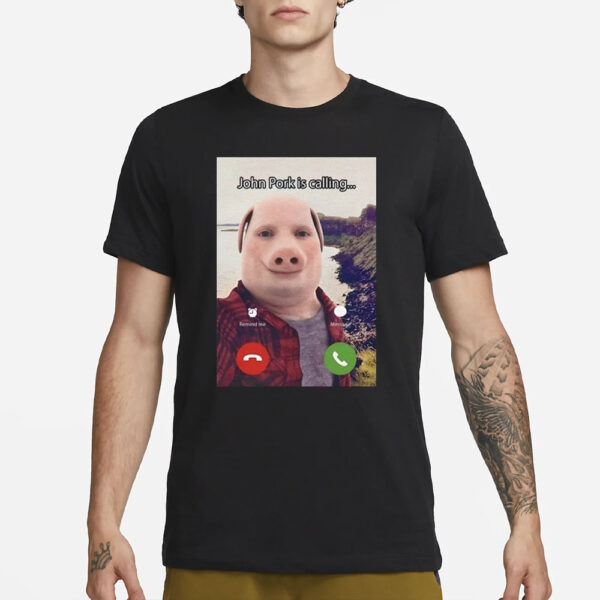 John Pork Is Calling T-Shirt3