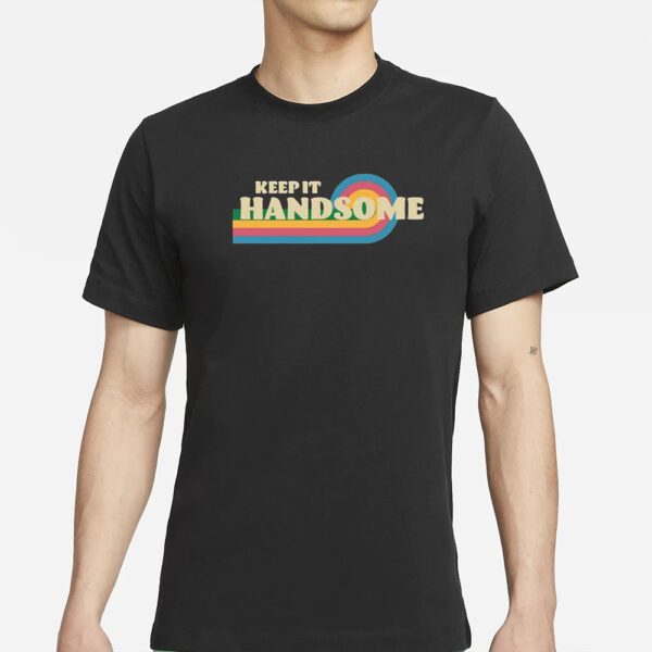 Keep It Handsome T-Shirts