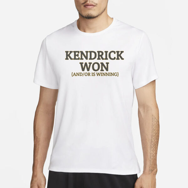 Kendrick Won And Or Is Winning T-Shirt4