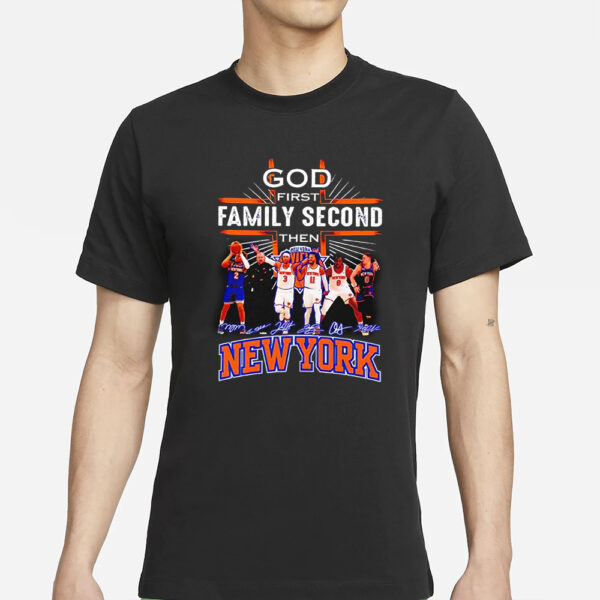 Knicks God First Family Second Then Basketball T-Shirt